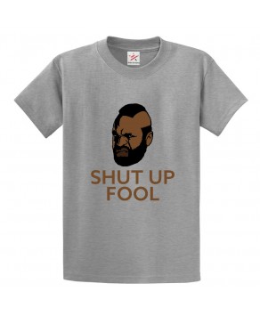 Mr T Shut Up Fool Classic Unisex Kids and Adults Fans T-Shirt 